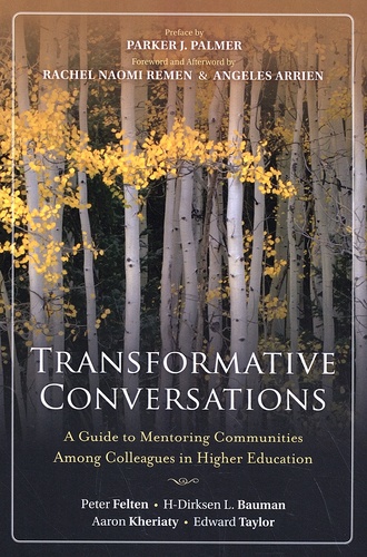 Peter Felten et H-Dirksen L. Bauman - Transformative Conversations - A Guide to Mentoring Communities Among Colleagues in Higher Education.