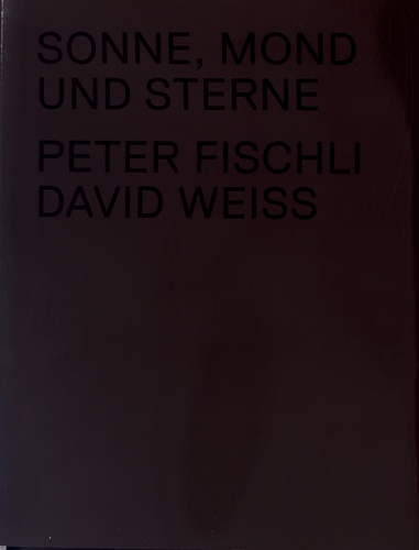 Peter Fischli et David Weiss - Sonne, mond und sterne.