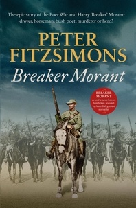 Peter FitzSimons - Breaker Morant - The epic story of the Boer War and Harry 'Breaker' Morant: drover, horseman, bush poet, murderer or hero?.