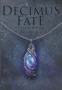 Téléchargement gratuit d'ebook ou de pdf Decimus Fate : Le Talisman des rêves par Peter Flannery, Tom Rodriguez 9782380240580 CHM PDF
