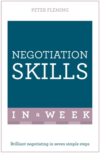 Negotiation Skills In A Week. Brilliant Negotiating In Seven Simple Steps