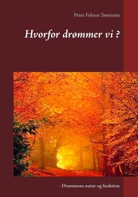 Peter Folmer Sørensen - Hvorfor drømmer vi ? - - Drømmens natur og funktion.