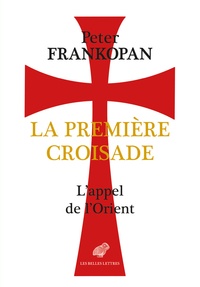 Peter Frankopan - La première croisade - L'appel de l'Orient.