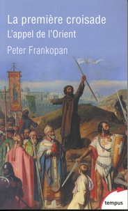 Peter Frankopan - La première croisade - L'appel de l'Orient.