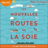 Peter Frankopan et Patrick Donnay - Les Nouvelles Routes de la soie - L'émergence d'un nouveau monde.