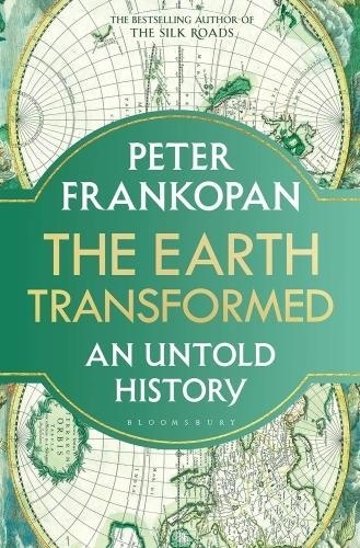 Peter Frankopan - The Earth Transformed.