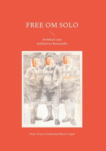 Free Om Solo. Drehbuch zum meditativen Rumsàndln