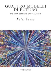Peter Frase - Quattro modelli di futuro.