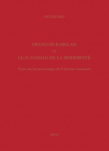 François Rabelais et le scandale de la modernité. Pour une herméneutique de l'obscène renaissant