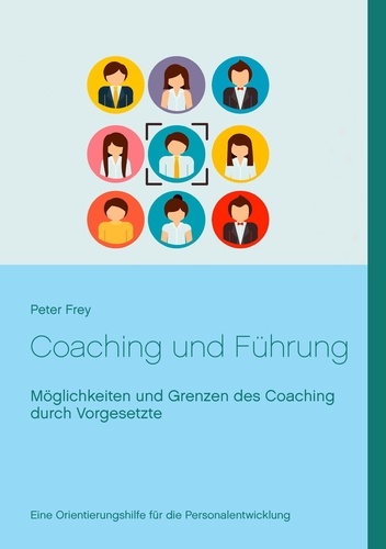 Coaching und Führung. Möglichkeiten und Grenzen des Coaching durch Vorgesetzte