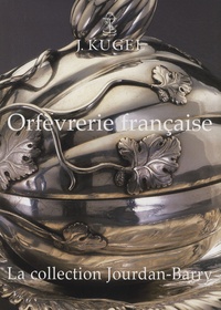 Peter Fuhring et Michèle Bimbenet-Privat - Orfèvrerie française - La collection Jourdan-Barry.