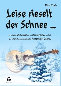 Peter Funk - Leise rieselt der Schnee ... - 15 beliebte Weihnachts- und Winterlieder, einfach bis mittelschwer arrangiert für Fingerstyle-Gitarre.