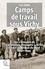 Camps de travail sous Vichy. Les "Groupes de travailleurs étrangers" (GTE) France et Afrique du Nord 1940-1944