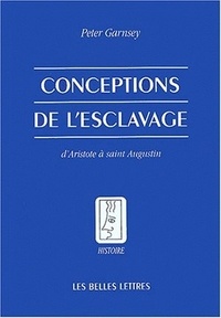 Peter Garnsey - Conceptions de l'esclavage - D'Aristote à saint Augustin.