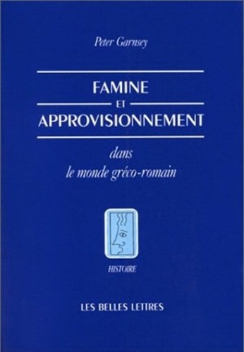 Peter Garnsey - Famine et approvisionnement dans le monde gréco-romain.