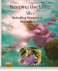 Gratuit pour télécharger des livres Keeping the Love Alive: Rekindling Romance in Retirement 9798227724502 (Litterature Francaise) 