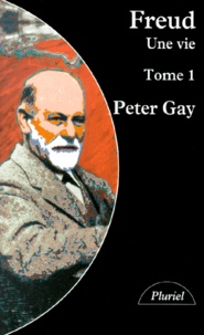 Peter Gay - Freud, Une Vie. Tome 1.
