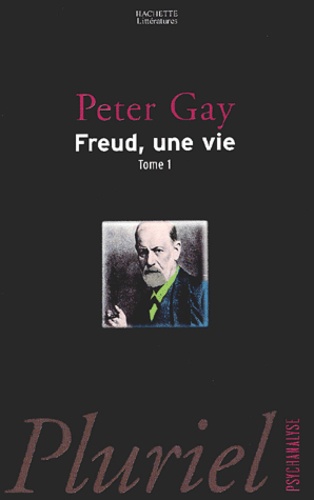 Peter Gay - Freud, Une Vie. Tome 1.