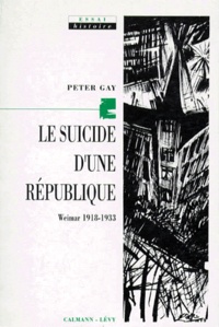 Peter Gay - Le Suicide D'Une Republique. Weimar 1919-1933.