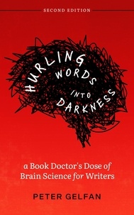  Peter Gelfan - Hurling Words into Darkness: A Book Doctor's Dose of Brain Science for Writers.