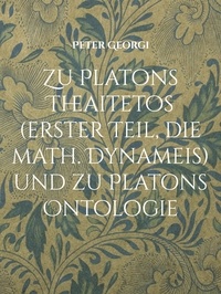 Peter Georgi - Zu Platons Theaitetos (erster Teil, die math. Dynameis) und zu Platons Ontologie.