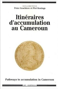 Peter Geschiere et Piet Konings - Itinéraires d'accumulation au Cameroun.