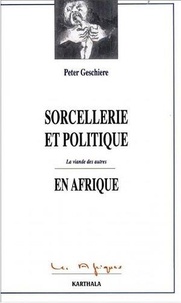 Peter Geschiere - Sorcellerie et Politique en Afrique - La viande des autres.