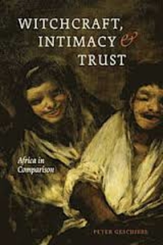 Peter Geschiere - Witchcraft, Intimacy, and Trust - Africa in Comparison.