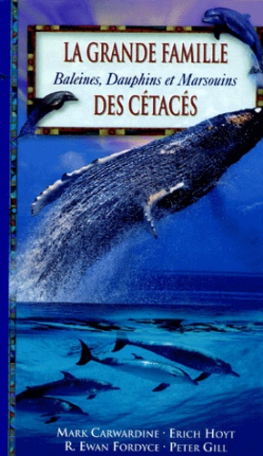 Peter Gill et Mark Carwardine - La Grande Famille Des Cetaces. Baleines, Dauphins, Et Marsouins.
