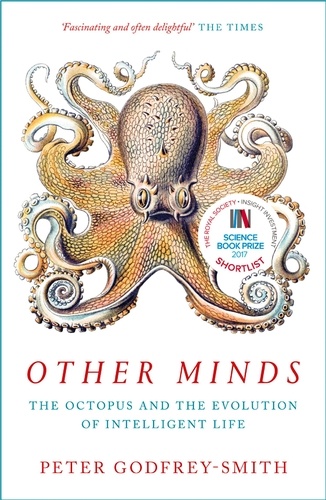 Peter Godfrey-Smith - Other Minds - The Octopus and the Evolution of Intelligent Life.