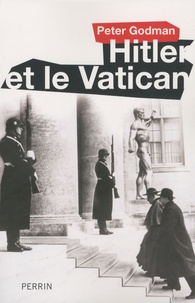 Peter Godman - Hitler et le Vatican.