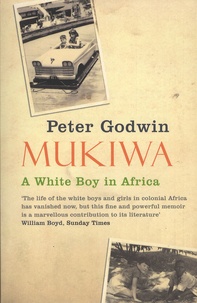 Peter Godwin - Mukiwa - A White Boy in Africa.