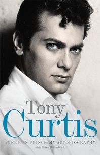 Peter Golenbock et Tony Curtis - American Prince - My Autobiography.