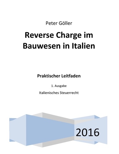 Reverse Charge im Bauwesen in Italien. Praktischer Leitfaden. 1. Ausgabe: Italienisches Steuerrecht