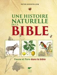 Peter Goodfellow - Une histoire naturelle de la bible - Faune et flore dans la bible.
