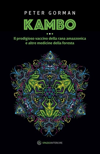 Peter Gorman et Patrizia Giuliodori - Kambo - Il prodigioso vaccino della rana amazzonica e altre medicine della foresta.