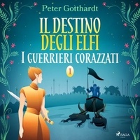 Peter Gotthardt et Teresa Concas - Il destino degli Elfi 1: I guerrieri corazzati.