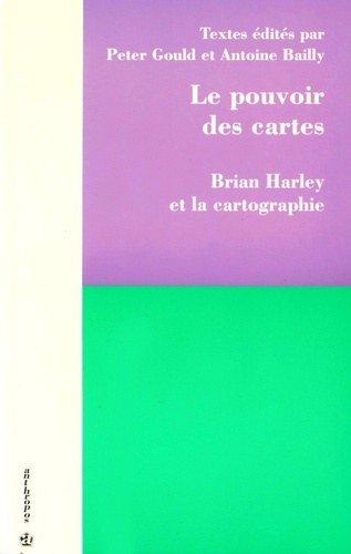 Peter Gould et Antoine Bailly - Le pouvoir des cartes - Brian Harley et la cartographie.