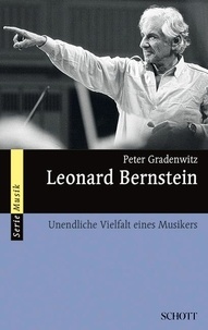 Peter Gradenwitz - Leonard Bernstein - Unendliche Vielfalt eines Musikers.