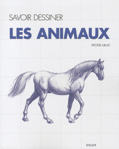 Peter Gray - Savoir dessiner les animaux.