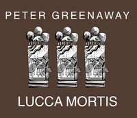 Peter Greenaway - Lucca Mortis.
