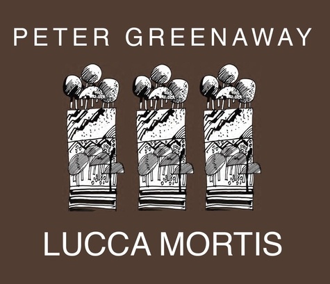 Peter Greenaway - Lucca Mortis.