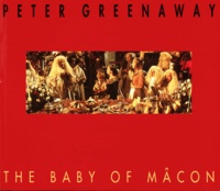 Peter Greenaway - The baby of Mâcon.