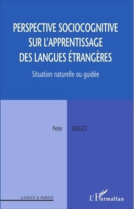 Peter Griggs - Perspective sociocognitive sur l'apprentissage des langues étrangères - Situation naturelle ou guidée.