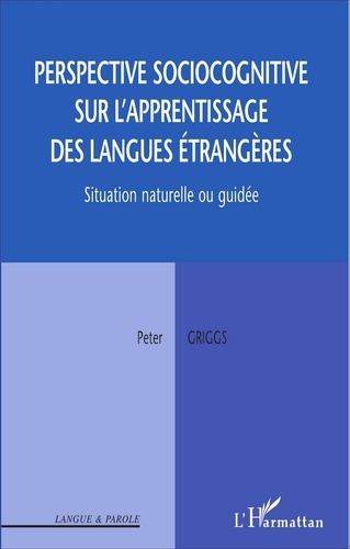 Peter Griggs - Perspective sociocognitive sur l'apprentissage des langues étrangères - Situation naturelle ou guidée.
