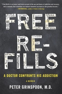 Peter Grinspoon - Free Refills - A Doctor Confronts His Addiction.