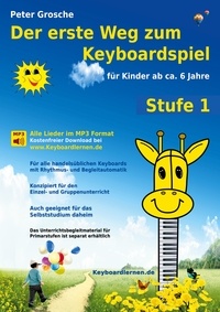 Peter Grosche - Der erste Weg zum Keyboardspiel (Stufe 1) - Für Kinder ab ca. 6 Jahre - Keyboardlernen leicht gemacht - Erste Schritte in die Welt des Keyboardspielens.
