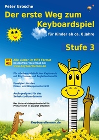 Peter Grosche - Der erste Weg zum Keyboardspiel (Stufe 3) - Für Kinder ab ca. 8 Jahre - Keyboardlernen leicht gemacht - Ein großer Schritt in die Welt der Musik - Die Welt des Keyboardspielens.