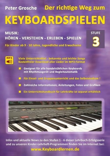 Der richtige Weg zum Keyboardspielen (Stufe 3). Für Kinder ab ca. 9-10 Jahre, Jugendliche und Erwachsene - Konzipiert für den Unterricht an Schulen und Musikschulen und für das Selbststudium daheim - Keyboard spielen lernen leicht gemacht