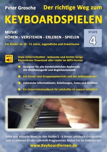 Der richtige Weg zum Keyboardspielen (Stufe 4). Für Kinder ab ca. 10-11 Jahre, Jugendliche und Erwachsene - Konzipiert für den Unterricht an Schulen und Musikschulen und für das Selbststudium daheim - Keyboard spielen lernen leicht gemacht